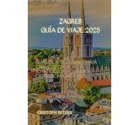 ZAGREB GUÍA DE VIAJE 2025