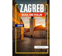 ZAGREB Guía de viaje 2026: Museos, parques y cocina local en la capital de Croacia