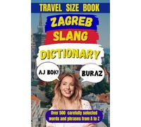 Zagreb Slang Dictionary: The Ultimate Guide to Talking Like a True Purger (Slang Dictionary Around The World)