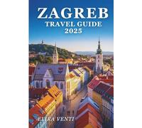 Zagreb Travel Guide 2025: Journey Through Cobblestone Dreams and the Croatian Soul