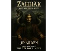 ZAHHĀK: The Serpent King (The Terror Lineup (13-Book Horror Anthology Series))