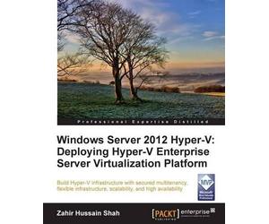 ZAHIR HUSSAIN S Windows Server 2012 Hyper-V: Deploying the Hyper-V Ent (Digital)