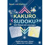 Zahlen - Kakuro - Sudoku: 640 Rätsel mit Anleitung und Lösungen