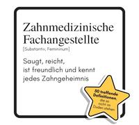 Zahnmedizinische Fachangestellte: Saugt, reicht, ist freundlich und kennt jedes Zahngeheimnis. Das lustige Geschenkbuch für Mann, Frau, Kollege, Freund zu Geburtstag, Weihnachten