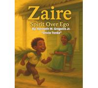 Zaire: Spirit Over Ego: An Afro-Creole Bayou Story of Spirit, Ego, and Ancestral Wisdom
