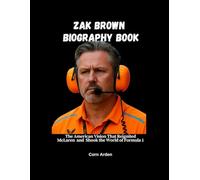 ZAK BROWN BIOGRAPHY BOOK: The American Vision That Reignited McLaren and Shook the World of Formula 1