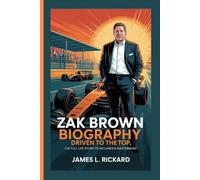 ZAK BROWN BIOGRAPHY: Driven to the Top, The Full Life Story of McLaren’s Mastermind
