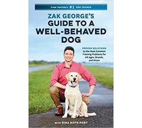 Zak George s Guide to a Well Behaved Dog Proven Solutions to the Most Common Training Problems for All Ages Breeds and Mixes Paperback 9 July 2019