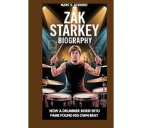 ZAK STARKEY BIOGRAPHY : HOW A DRUMMER BORN INTO FAME FOUND HIS OWN BEAT: BEATS, LEGACY AND THE COURAGE TO BE DIFFERENT