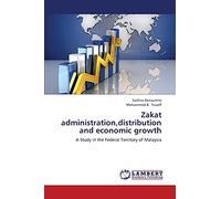 Zakat administration,distribution and economic growth: A Study in the Federal Territory of Malaysia