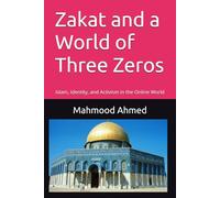 Zakat and a World of Three Zeros: Islam, Identity, and Activism in the Online World: 1 (Islamic Social Finance)