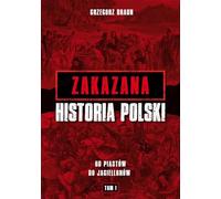 Zakazana historia Polski. Od Piastów do Jagiellonów. Tom I - Grzegorz Braun