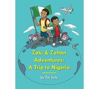 Zaki and Zoltan Adventures: A Trip to Nigeria: Volume 1