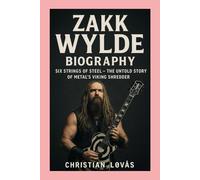 Zakk Wylde: Biography: Six Strings of Steel-The Untold Story of Metal’s Viking Shredder