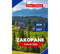 Zakopane Guía de viaje 2026-2027: Descubre las cumbres de las montañas Tatra, senderos panorámicos, la cultura de las tierras altas, la gastronomía ... consejos prácticos para tu escapada a Polonia