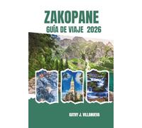 Zakopane Guía de Viaje 2026: Descubre las montañas Tatra de Polonia, senderos alpinos pintorescos, aldeas ocultas, tradiciones locales y aventuras inolvidables en Europa Central