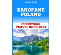 ZAKOPANE POLAND: Christmas Travel Guide 2024 (Travel Books and Tour Guides)