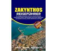 ZAKYNTHOS REISEFÜHRER 2025 - 2026: Von Schiffswrackbuchten bis hin zu einsamen Buchten, traditionellen Dörfern, Wanderwegen und privaten Segelrouten, ... Karten, lokalen Geheimnissen und Tipps
