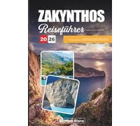 ZAKYNTHOS REISEFÜHRER 2026: Entdecken Sie versteckte Schätze, historische Sehenswürdigkeiten, Reisetipps und unvergessliche Urlaubserlebnisse