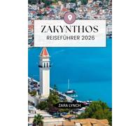 ZAKYNTHOS-REISEFÜHRER 2026: Ihr kompletter Reisebegleiter auf der Insel mit Stränden, Bootstouren, versteckten Schätzchen, lokaler Küche, Karten und einfachem Reiseplan