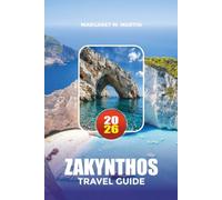 ZAKYNTHOS TRAVEL GUIDE 2026: Explore Shipwreck Beach, Blue Caves, Hidden Villages, Hiking Trails, Boat Excursions, Authentic Greek Cuisine, Travel ... and Smart Budget Advice for Every Traveler