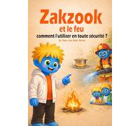 Zakzook et le feu: Comment utiliser le feu en toute sécurité ? Une histoire éducative illustrée pour enfants
