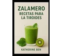 ZALAMERO RECETAS PARA LA TIROIDES: Recetas y batidos nutritivos para equilibrar las hormonas, aumentar la energía y apoyar la salud de la tiroides