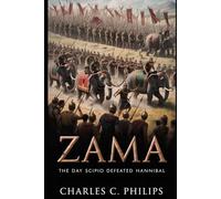 ZAMA: THE DAY SCIPIO DEFEATED HANNIBAL