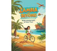 ZAMBIA AND BEYOND - MORE ADVENTURES OF SILLY TILLY (The Sweet Adventures of “SILLY TILLY”)