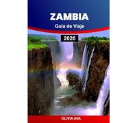 ZAMBIA GUÍA DE VIAJE 2026: Explore gemas ocultas, aventuras únicas, cultura, vida silvestre y los principales destinos para una experiencia inolvidable.