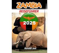 Zambia Reiseführer: Entdecken Sie Sambia (Vollfarbdruck): Majestätische Victoriafälle, aufregende Safaris, lebendige Kultur, atemberaubende Landschaften und Abenteuer erwarten Sie in diesem fachmännis