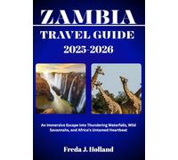 ZAMBIA TRAVEL GUIDE 2025-2026 (FULL COLOR): An Immersive Escape into Thundering Waterfalls, Wild Savannahs, and Africa’s Untamed Heartbeat