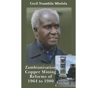 Zambianization Copper Mining Reforms of 1964 to 1980