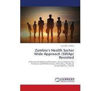 Zambia's Health Sector Wide Approach (SWAp) Revisited: A Review of Working Relations, Accountability for Finances and Performance, Efficiency, Financial Sustainability. 2nd Ed