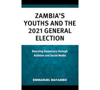 Zambia's Youths and the 2021 General Election: Rescuing Democracy Through Activism and Social Media