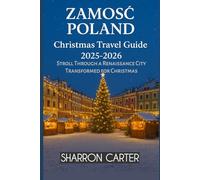 Zamość Poland Christmas Travel Guide 2025-2026: Stroll Through a Renaissance City Transformed for Christmas (Winter and Christmas 2025-2026 Travel Guide and Vacation Book)