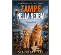 Zampe nella nebbia: Un giallo accogliente ambientato in riva al mare con gatti salvati, segreti sepolti e un detective riluttante (Libro 2) (Baffi & Mandati)