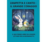 ZAMPETTA E CANTO: IL GRANDE CORAGGIO: IL MIO PRIMO LIBRO DA LEGGERE, LETTURE PER LA BUONANOTTE (ZAMPETTA E LE STORIE PERFETTE)