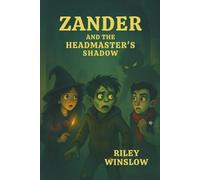 Zander and the Headmaster's Shadow: The Rotwood School for the Misunderstood Series #7 (Zander and the Rotwood School for the Misunderstood)