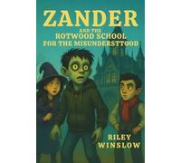Zander and the Rotwood School for the Misunderstood: A Spooky Adventure About Friendship, Courage, and Secrets.