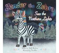 Zander the Zebra Sees the Northern Lights (Zander the Zebra’s Zootastic Adventures)