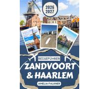 Zandvoort & Haarlem Reiseführer 2026-2027: Nordseeurlaub, Strand und Dünen, Sehenswürdigkeiten, Radwege, Nationalpark, Formel 1 und individuelle Reiserouten