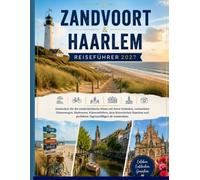 ZANDVOORT & HAARLEM REISEFÜHRER 2027: Entdecken Sie die niederländische Küste mit ihren Stränden, versteckten Dünenwegen, Radtouren, Küstendörfern, ... und perfekten Tagesausflügen ab Amsterdam.