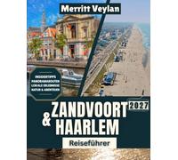 Zandvoort & Haarlem Reiseführer 2027: Strände, Dünen, historische Straßen, Tagesausflüge und wichtige Reisetipps für ein unvergessliches Holland-Abenteuer