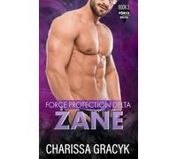 Zane: A Steamy Protector/Second Chance Romantic Suspense (Force Protection Delta)