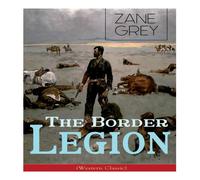 Zane Grey The Border Legion (Western Classic): Wild West Adventure N/A Book Zane Grey Multicolor