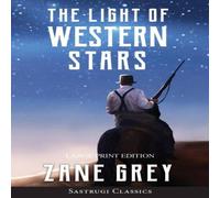 Zane Grey The Light of Western Stars (ANNOTATED, LARGE PRINT): Large Print Zane Grey Multicolor