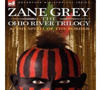 Zane Grey The Ohio River Trilogy 2: The Spirit of the Border Hardback Book Zane Grey Multicolor