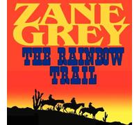 Zane Grey The Rainbow Trail (a Romantic Sequel to Riders of the Purple Sage) Zane Grey Multicolor