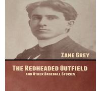 Zane Grey The Redheaded Outfield, & Other Baseball Stories Paperback Book Zane Grey Multicolor